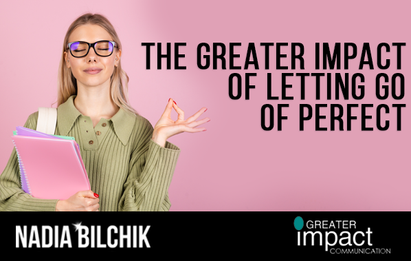 The Greater Impact of Letting Go of PERFECT