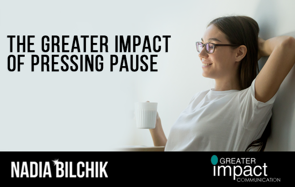The Greater Impact of Pressing Pause